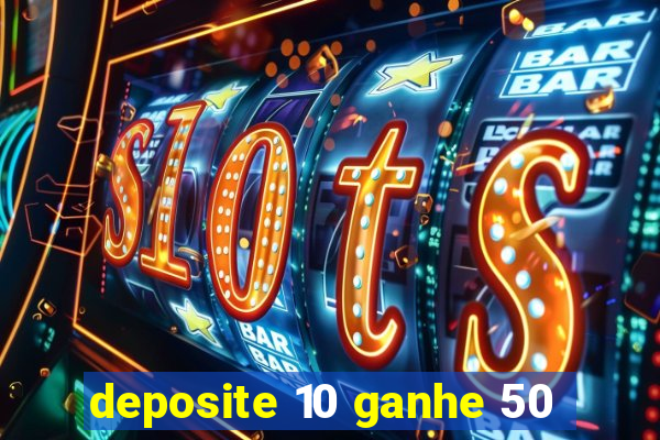 deposite 10 ganhe 50